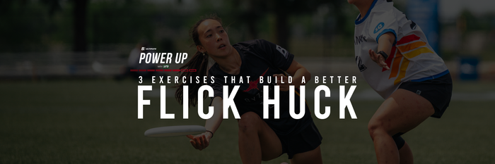 Ignite: Power Up — Flick Hucks & Controlled Power